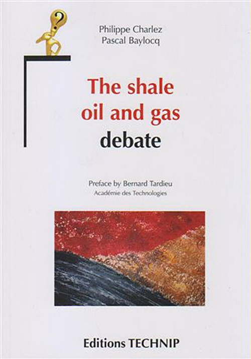 The Shale Oil and Gas Debate by Philippe Charlez, Pascal Baylocq, 9782710811534