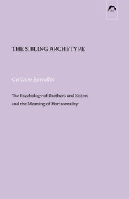 The Sibling Archetype (The Psychology of Brothers and Sisters and the Meaning of Horizontality) by Gustavo Barcellos, Glen Slater, 9780882140506