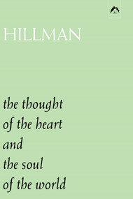 The Thought of the Heart and the Soul of the World by James Hillman, 9780882143538