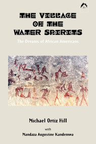 The Village of the Water Spirits (The Dreams of African Americans) by Michael Ortiz Hill, 9780882145532
