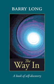 The Way In (A Book of Self-Discovery) by Barry Long, 9780950805054