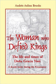 The Woman Who Defied Kings (The Life and Times of Doña Gracia Nasi) by Andrée Aelion Brooks, 9781557788290