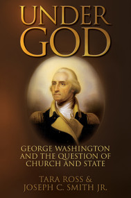 Under God (George Washington and the Question of Church and State) by Tara Ross, Joseph C. Smith Jr., 9780977072217