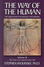 Way of Human, Volume II (The False Core and the False Self, the Quantum Psychology Notebooks) by Stephen Wolinsky, 9780967036212