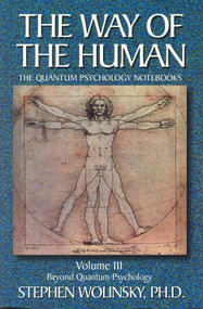 Way of Human, Volume III (Beyond Quantum Psychology, the Quantum Psychology Notebooks) by Stephen Wolinsky, 9780967036229