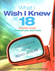 What I Wish I Knew at 18 Student Guide: Christian Edition (Life Lessons for the Road Ahead) by Dennis Trittin, Arlyn Lawrence, 9780983252665