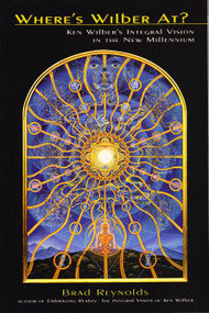 Where's Wilber At? (Ken Wilber's Integral Vision in the New Millennium) by Brad Reynolds, 9781557788467