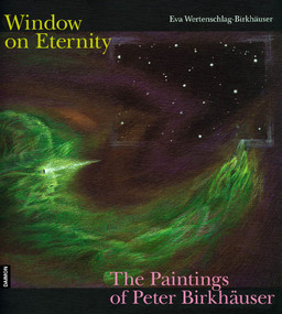 Windows on Eternity (The Paintings of Peter Birkhäuser) by Eva Wertenschlag-Birkh�er, 9783856307158