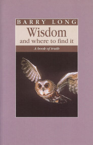 Wisdom and Where to Find It (A Book of Truth) by Barry Long, 9781899324019