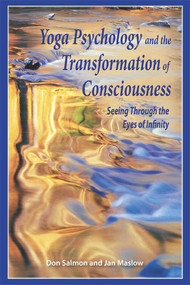 Yoga Psychology and the Transformation of Consciousness (Seeing Through the Eyes of Infinity) by Don Salmon, Jan Maslow, 9781557788351