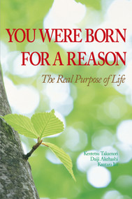 You Were Born for a Reason (The Real Purpose of Life) by Kentetsu Takamori, Daiji Akehashi, Kentaro Ito, 9780979047107