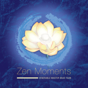 ZEN Moments by Venerable Master Miao Tsan, 9781939055439