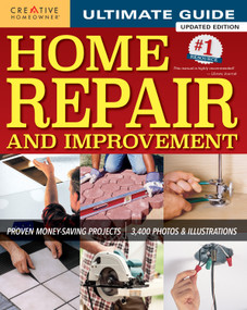 Ultimate Guide to Home Repair and Improvement, Updated Edition (Proven Money-Saving Projects; 3,400 Photos & Illustrations) by Editors of Creative Homeowner, 9781580117838
