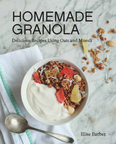Homemade Granola (Delicious Recipes Using Oats and Muesli) by Elise Barber, 9781742578453