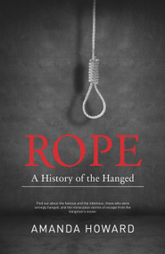 Rope (A History of the Hanged) by Amanda Howard, 9781742576923