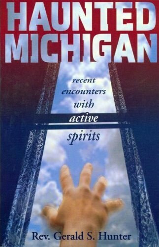 Haunted Michigan (Recent Encounters with Active Spirits) by Gerald S. Hunter, 9781933272009