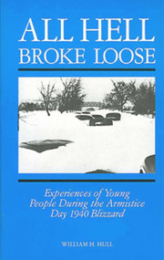 All Hell Broke Loose (Experiences of Young People During the Armistice Day 1940 Blizzard) by William H. Hull, 9781882376964