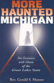 More Haunted Michigan (New Encounters with Ghosts of the Great Lakes State) by Gerald S. Hunter, 9781933272016