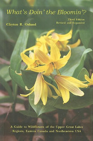 What's Doin' the Bloomin'? (A Guide to Wildflowers of the Upper Great Lakes Regions, Eastern Canada And Northeastern USA) by Clayton R. Oslund, 9781933272221