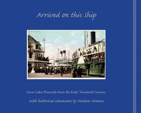 Arrived on This Ship (Great Lakes Postcards from the Early Twentieth Century) by Hudson Keenan, 9781933272306