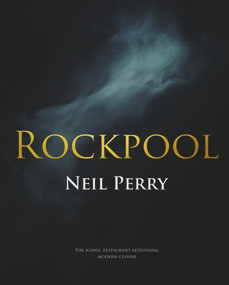 Rockpool (The Iconic Restaurant Redefining Modern Cuisine) by Neil  Perry, 9781742578828