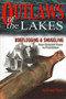 Outlaws of the Lakes (Bootlegging & Smuggling from Colonial Times to Prohibition) by Edward Butts, 9781882376919
