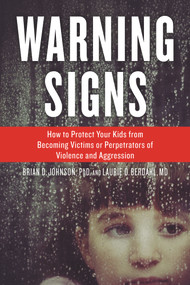 Warning Signs (How to Protect Your Kids from Becoming Victims or Perpetrators of Violence and Aggression) by Brian D. Johnson, Laurie D. Berdahl, 9781613730423