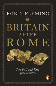 Britain After Rome (The Fall and Rise, 400 to 1070) by Robin Fleming, 9780140148237