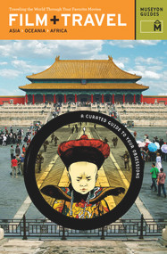 Film + Travel Asia, Oceania, Africa (Traveling the World Through Your Favorite Movies) by Museyon Guides, 9780982232019