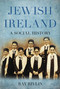 Jewish Ireland (A Social History) by Ray Rivlin, 9781845887087