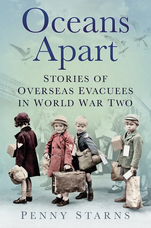 Oceans Apart (Stories of Overseas Evacuees in World War Two) by Penny Starns, 9780752490113