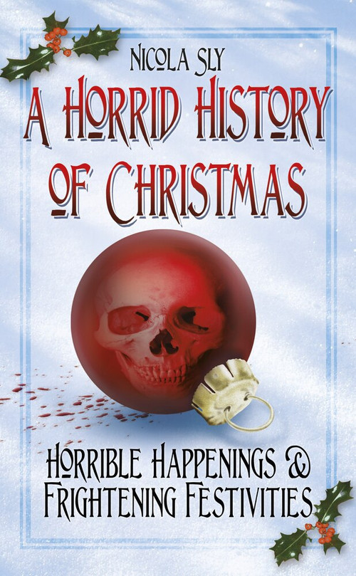 A Horrid History of Christmas by Nicola Sly, 9780752476452