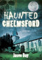 Haunted Chelmsford by Jason Day, 9780752462219