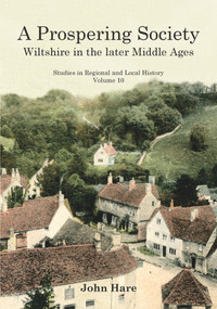 A Prospering Society (Wiltshire in the Later Middle Ages) by John Hare, 9781902806853