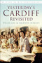 Yesterday's Cardiff Revisited by Brian Lee, Amanda Harvey, 9780752465296