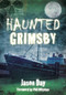 Haunted Grimsby by Jason Day, Phil Whyman, 9780752460567