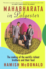 Mahabharata in Polyester (The Making of the World's Richest Brothers and Their Feud) by Hamish McDonald, 9781742231587