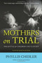 Mothers on Trial (The Battle for Children and Custody) by Phyllis Chesler, 9781556529993