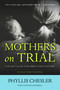 Mothers on Trial (The Battle for Children and Custody) by Phyllis Chesler, 9781556529993