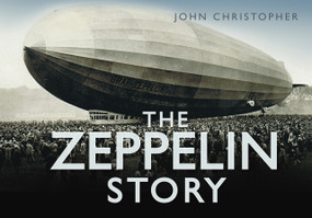 The Zeppelin Story by John Christopher, 9780752451756