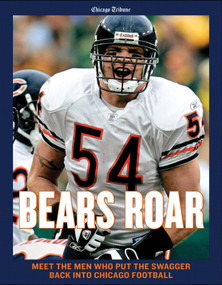 Bears Roar (Meet the Men Who Put the Swagger Back Into Chicago Football) by Chicago Tribune, 9781600780011