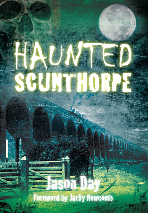 Haunted Scunthorpe by Jason Day, 9780752455211