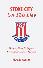 Stoke City On This Day (History, Facts and Figures from Every Day of the Year) by Richard Murphy, 9781905411313