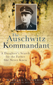 The Auschwitz Kommandant (A Daughter's Search for the Father She Never Knew) by Barbara U Cherish, Melissa Müller, 9780752457550
