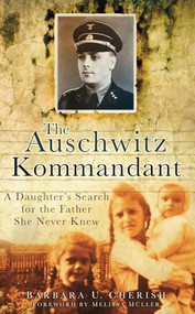 The Auschwitz Kommandant (A Daughter's Search for the Father She Never Knew) by Barbara U Cherish, Melissa Müller, 9780752457550