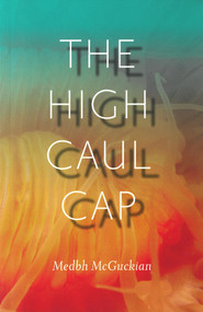 The High Caul Cap by Medbh McGuckian, 9781930630659