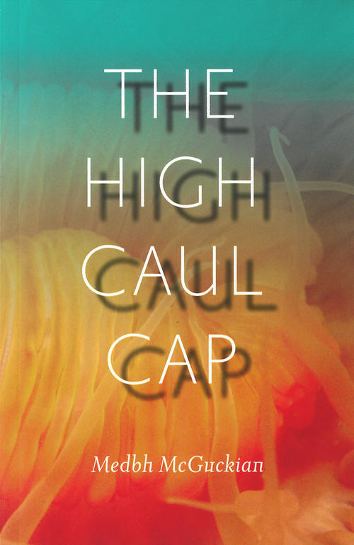 The High Caul Cap by Medbh McGuckian, 9781930630659