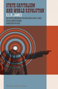 State Capitalism and World Revolution by C.L.R. James, Raya Dunayevskaya, Grace Lee Boggs, Paul Buhle, Martin Glaberman, 9781604860924