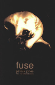 Fuse (The Selected Work of Patrick Jones) by Patrick Jones, 9781905762590