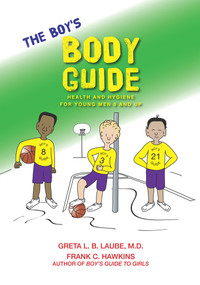The Boy's Body Guide (A Health and Hygiene Book for Boys 8 and Older) by Frank C. Hawkins, Greta L. Laube, 9780979321924